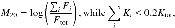 Mathematical equation: \begin{equation} M_{20}=\log\left(\frac{\sum_{i} F_{i}}{F_{\rm tot}}\right), {\rm while} \sum_{i} K_{i}\leq 0.2K_{\rm tot}, \label{m20eqn} \end{equation}