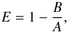 Mathematical equation: \begin{equation} E=1-\frac{B}{A}, \end{equation}