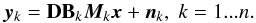 Mathematical equation: \begin{equation} \vec{y}_k = \mathbf{D}\mathbf{B}_{k}\vec{M}_{k}\vec{x} + \vec{n}_{k}, \; k=1...n. \label{obs_mod_eq} \end{equation}
