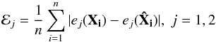 Mathematical equation: \begin{equation} \mathcal{E}_j = \frac{1}{n}\sum_{i=1}^n |e_j(\mathbf{X}_\mathbf{i})-e_j(\mathbf{\hat{X}}_\mathbf{i})|, \; j=1,2 \label{ell_err} \end{equation}