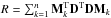 Mathematical equation: \hbox{$R = \sum_{k=1}^n \mathbf{M}_{k}^{\rm T}\mathbf{D}^{\rm T}\mathbf{D}\mathbf{M}_{k}$}