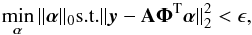 Mathematical equation: \begin{equation} \min_{\boldsymbol{\alpha}} \|\boldsymbol{\alpha}\|_0 {\rm s.t.} \|\vec{y} - \mathbf{A}\boldsymbol{\Phi}^{\rm T}\boldsymbol{\alpha}\|_2^2 < \epsilon, \label{l0_pb} \end{equation}
