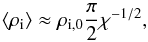 Mathematical equation: \begin{equation} \left< \rho_{\rm i} \right> \approx \rho_{\rm i,0} \frac{\pi}{2} \chi^{-1/2}, \end{equation}