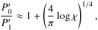 Mathematical equation: \begin{equation} \frac{P_0'}{P_1'} \approx 1 + \left( \frac{4}{\pi} \log \chi \right)^{1/4},\label{eq:gaumax} \end{equation}