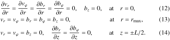 Mathematical equation: \begin{eqnarray} &&\frac{\partial v_r}{\partial r} = \frac{\partial v_\varphi}{\partial r} = \frac{\partial b_r}{\partial r} = \frac{\partial b_\varphi}{\partial r} = 0, \quad b_z = 0, \quad \textrm{at}\quad r=0,~ \\ && v_r = v_\varphi = b_r = b_\varphi = b_z = 0, \qquad\qquad \qquad\textrm{at} \quad r=r_{\rm max}, \\ && v_r = v_\varphi = b_z = 0, \quad \frac{\partial b_r}{\partial z} = \frac{\partial b_\varphi}{\partial z}= 0, \quad\quad\,\,\, \textrm{at}\quad z=\pm L/2. \end{eqnarray}