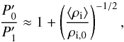 Mathematical equation: \begin{equation} \frac{P_0'}{P_1'} \approx 1 + \left( \frac{\left< \rho_{\rm i} \right>}{\rho_{\rm i,0}} \right)^{-1/2}, \label{eq:fit} \end{equation}