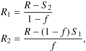 Mathematical equation: \begin{eqnarray} R_1& =& \frac{\d R-S_2}{\d 1-f}\nonumber\\ R_2 &= &\frac{\d R-(1-f)\,S_1}{\d f} , \end{eqnarray}