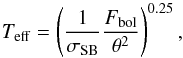 Mathematical equation: \begin{equation} T_{\rm eff} = \left(\frac{1}{\sigma_{\rm SB}} \frac{F_{\rm bol}}{\theta^2} \right)^{0.25} \label{eqn:teff} , \end{equation}