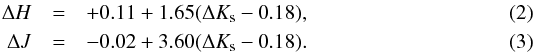 Mathematical equation: \begin{eqnarray} \Delta H &=& +0.11 + 1.65( \Delta K_{\rm s} - 0.18), \\ \Delta J &=& -0.02 + 3.60( \Delta K_{\rm s} - 0.18). \end{eqnarray}