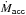 Mathematical equation: \hbox{$\dot{\textit{M}}_{\sf acc}$}
