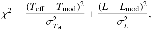 Mathematical equation: \begin{equation} \label{eq:HR_mass} \chi^2 = \frac{(T_{\rm eff}-T_{\rm mod})^{2}}{\sigma_{T_{\rm eff}}^2} +\frac{(L-L_{\rm mod})^{2}}{\sigma_{L}^2} , \end{equation}
