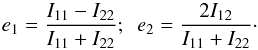 Mathematical equation: \begin{eqnarray} e_1 = \frac{I_{11}-I_{22}}{I_{11}+I_{22}};\,\,\,e_2 = \frac{2I_{12}}{I_{11}+I_{22}}\cdot \end{eqnarray}