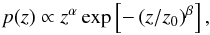 Mathematical equation: \begin{eqnarray} p(z) \propto z^\alpha \exp\left[-\left(z/z_0\right)^\beta\right], \end{eqnarray}