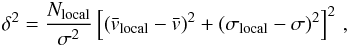 Mathematical equation: \begin{eqnarray} \label{eq:ds} \delta^2 = \frac{N_{\rm local}}{\sigma^2}\left[\left(\bar v_{\rm local} - \bar v\right)^2 + \left(\sigma_{\rm local} - \sigma\right)^2\right]^2\,, \end{eqnarray}