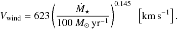 Mathematical equation: \begin{eqnarray} V_{\rm wind} = 623\left(\dfrac{\dot{M}_{\star}}{100~\Msun\,{\rm yr}^{-1}}\right)^{0.145}~~\left[{\rm km\,s}^{-1}\right] . \label{Vwind} \end{eqnarray}