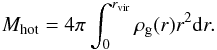 Mathematical equation: \begin{eqnarray} M_{\rm hot} = 4\pi \int_0^{r_{\rm vir}}\rho_{\rm g}(r)r^2{\rm d}r . \label{Mhot_r} \end{eqnarray}