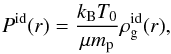 Mathematical equation: \begin{eqnarray} P^{\rm id}(r)=\frac{k_{\rm B} T_0}{\mu m_{\rm p}}\rho_{\rm g}^{\rm id}(r) , \label{T0} \end{eqnarray}