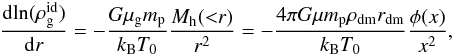Mathematical equation: \begin{eqnarray} \dfrac{{\rm dln}(\rho_{\rm g}^{\rm id})}{{\rm d}r} = -\dfrac{G\mu_{\rm g} m_{\rm p}}{k_{\rm B}T_0}\frac{M_{\rm h}({<}r)}{r^2} = -\dfrac{4\pi G\mu m_{\rm p}\rho_{\rm dm}r_{\rm dm}}{k_{\rm B}T_0}\frac{\phi(x)}{x^2} , \end{eqnarray}