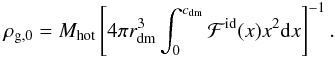 Mathematical equation: \begin{eqnarray} \rho_{\rm g,0} = M_{\rm hot}\left[4\pi r_{\rm dm}^3\int_0^{c_{\rm dm}} \mathcal{F}^{\rm id}(x)x^2{\rm d}x \right]^{-1}. \label{rho_gas_core_id} \end{eqnarray}