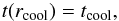 Mathematical equation: \begin{eqnarray} t(r_{\rm cool}) = t_{\rm cool} \label{cooling_radius_equation} , \end{eqnarray}