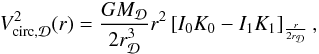 Mathematical equation: \begin{eqnarray} V_{\rm circ,\Disc}^2(r) = \dfrac{G M_{\Disc}}{2r_{\Disc}^3}r^2\left[I_0K_0-I_1K_1\right]_{\frac{r}{2r_{\Disc}}} , \label{Vcirc_d} \end{eqnarray}