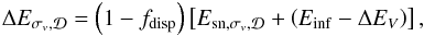 Mathematical equation: \begin{eqnarray} \Delta E_{\sigma_v,\Disc} = \left(1-f_{\rm disp}\right)\left[E_{{\rm sn},\sigma_v,\Disc} + \left(E_{\rm inf}-\Delta E_{V}\right)\right] , \label{dEsv} \end{eqnarray}