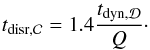 Mathematical equation: \begin{eqnarray} t_{\rm disr,\Clumps} = 1.4\dfrac{t_{\rm dyn,\Disc}}{Q}\cdot \label{t_clumps_disr} \end{eqnarray}