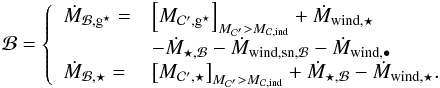 Mathematical equation: \begin{eqnarray} \Bulge = \left\{ \begin{array}{ll} \dot{M}_{\Bulge,\sfg} = & \left[M_{\Clumps ',\sfg}\right]_{M_{\Clumps '} > M_{\rm \Clumps,ind}} + \dot{M}_{\rm wind,\star}\\ & - \dot{M}_{\star,\Bulge} - \dot{M}_{\rm wind,sn,\Bulge} - \dot{M}_{\rm wind,\BH}\\ \dot{M}_{\Bulge,\star} = & \left[M_{\Clumps ',\star}\right]_{M_{\Clumps '} > M_{\rm \Clumps,ind}} + \dot{M}_{\star,\Bulge} - \dot{M}_{\rm wind,\star}. \end{array}\right. \end{eqnarray}