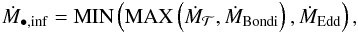 Mathematical equation: \begin{eqnarray} \dot{M}_{\rm \BH,inf} = {\rm MIN}\left({\rm MAX}\left(\dot{M}_{\Torus},\dot{M}_{\rm Bondi}\right),\dot{M}_{\rm Edd}\right) , \label{agn_inf} \end{eqnarray}