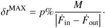 Mathematical equation: \appendix \setcounter{section}{1} \begin{eqnarray} \delta t^{\rm MAX} = p\%\dfrac{M}{\left|\dot{F}_{\rm in}-\dot{F}_{\rm out}\right|} \cdot \end{eqnarray}