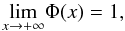 Mathematical equation: \appendix \setcounter{section}{2} \begin{eqnarray} \underset{x\to+\infty}{\rm lim}\Phi(x) = 1 , \end{eqnarray}