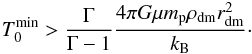 Mathematical equation: \appendix \setcounter{section}{2} \begin{eqnarray} T_0^{\rm min} > \dfrac{\Gamma}{\Gamma-1}\dfrac{4\pi G\mu m_{\rm p}\rho_{\rm dm}r_{\rm dm}^2}{k_{\rm B}}\cdot \label{T0_min} \end{eqnarray}
