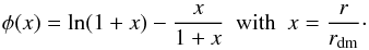 Mathematical equation: \begin{eqnarray} \phi(x) = \ln(1 + x) - \dfrac{x}{1 + x}~~\mbox{with}~~x = \frac{r}{r_{\rm dm}}\cdot \label{phix} \end{eqnarray}