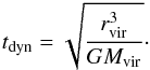Mathematical equation: \begin{eqnarray} t_{\rm dyn} = \sqrt{\dfrac{r_{\rm vir}^3}{GM_{\rm vir}}}\cdot \label{t_dyn} \end{eqnarray}