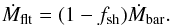 Mathematical equation: \begin{eqnarray} \dot{M}_{\rm flt} = (1 - f_{\rm sh})\dot{M}_{\rm bar} . \label{flt_formation_rate} \end{eqnarray}