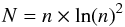 Mathematical equation: \begin{equation} N=n \times \ln(n)^{2} \end{equation}