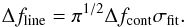 Mathematical equation: \begin{equation} \Delta f_{\rm line}=\pi ^{1/2} \Delta f_{\rm cont} \sigma_{\rm fit}. \end{equation}