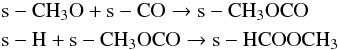 Mathematical equation: \begin{eqnarray} \label{eq:for1} &&{\rm s-CH_3O + s-CO \rightarrow s-CH_3OCO} \nonumber \\ &&{\rm s-H + s-CH_3OCO \rightarrow s-HCOOCH_3} \end{eqnarray}