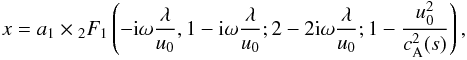 Mathematical equation: \begin{eqnarray} x=a_1\times{_2F_1}\left(-{\rm i} \omega\frac{\lambda}{u_0},1-{\rm i}\omega\frac{\lambda}{u_0};2-2{\rm i} \omega\frac{\lambda}{u_0};1-\frac{u_0^2}{c_{\rm A}^2(s)}\right), \label{eq43} \end{eqnarray}
