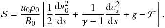 Mathematical equation: \begin{eqnarray} {\cal S}=\frac{u_0 \rho_0}{B_0}\left[\frac12\frac{{\rm d} u_0^2}{{\rm d} s} +\frac1{\gamma-1} \frac{{\rm d} c_s^2}{{\rm d} s} +g -{\cal F}\right]. \label{eq13} \end{eqnarray}