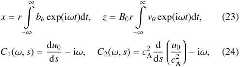 Mathematical equation: \begin{eqnarray} &&x=r\int\limits_{-\infty}^\infty b_\theta \exp({\rm i} \omega t) {\rm d}t, \quad z=B_0 r \int\limits_{-\infty}^\infty v_\theta \exp({\rm i} \omega t) {\rm d}t,\label{eq23}\\ &&C_1(\omega, s)=\frac{{\rm d} u_0}{{\rm d} s}-{\rm i}\omega, \quad C_2(\omega, s)=c_{\rm A}^2 \frac{{\rm d} }{{\rm d} s}\left(\frac{u_0}{c_{\rm A}^2}\right) -{\rm i}\omega, \label{eq24} \end{eqnarray}