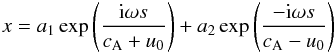 Mathematical equation: \begin{eqnarray} x=a_1\exp\left(\frac{{\rm i}\omega s}{c_{\rm A} +u_0}\right)+a_2\exp\left(\frac{-{\rm i}\omega s}{c_{\rm A}-u_0}\right) \label{eq26} \end{eqnarray}