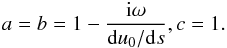 Mathematical equation: \begin{eqnarray} a=b=1-\frac{{\rm i}\omega}{{\rm d}u_0/{\rm d}s}, c=1. \label{eq30} \end{eqnarray}