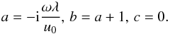 Mathematical equation: \begin{eqnarray} a=-{\rm i}\frac{\omega\lambda}{u_0}, \, b=a+1, \, c=0. \label{eq34} \end{eqnarray}