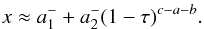 Mathematical equation: \begin{eqnarray} x\approx a_1^-+a_2^-(1-\tau)^{c-a-b}. \label{eq36} \end{eqnarray}