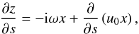 Mathematical equation: \begin{eqnarray} \frac{\partial z}{\partial s}=-{\rm i}\omega x + \frac{\partial}{\partial s} \left(u_0 x\right), \label{eq42} \end{eqnarray}