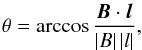 Mathematical equation: \begin{eqnarray} \theta = \arccos\frac{{\vec B}\cdot{\vec l}}{\left|B\right|\left|l\right|}, \end{eqnarray}