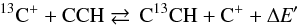 Mathematical equation: \begin{equation} \rm{ ^{13}C^{+} + CCH \rightleftarrows\, C^{13}CH + C^+ + \Delta \textit{E}'} \end{equation}
