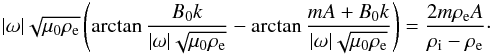 Mathematical equation: \begin{eqnarray} |\omega|\sqrt{\mu_0\rho_{\rm e}}\left(\arctan\frac{B_0 k} {|\omega|\sqrt{\mu_0\rho_{\rm e}}} - \arctan\frac{mA + B_0 k} {|\omega|\sqrt{\mu_0\rho_{\rm e}}}\right) = \frac{2m\rho_{\rm e} A}{\rho_{\rm i} - \rho_{\rm e}}\cdot \label{eq:3.33} \end{eqnarray}