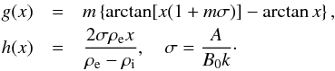 Mathematical equation: \begin{eqnarray*} g(x) &=& m\left\{\arctan[x(1 + m\sigma)] - \arctan x\right\}, \\ \displaystyle h(x) &=& \frac{2\sigma\rho_{\rm e} x}{\rho_{\rm e} - \rho_{\rm i}}, \quad \sigma = \frac A{B_0 k} \cdot \end{eqnarray*}